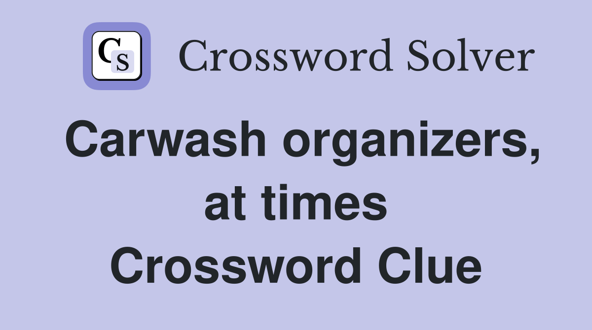 Carwash organizers, at times Crossword Clue Answers Crossword Solver